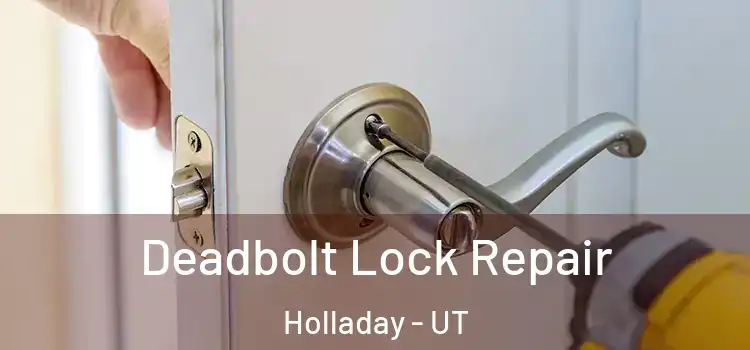 Deadbolt Lock Repair Holladay - UT
