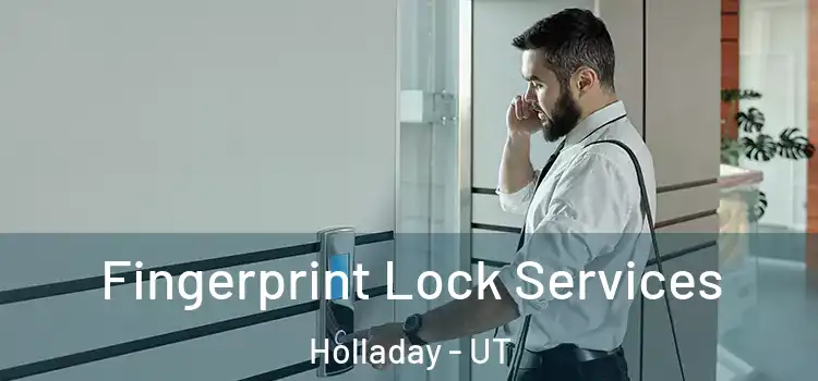 Fingerprint Lock Services Holladay - UT