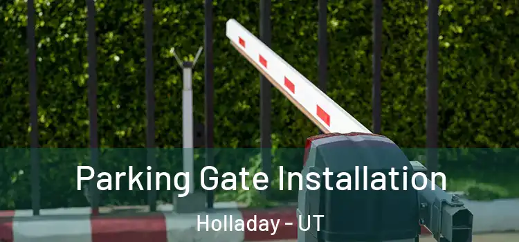 Parking Gate Installation Holladay - UT