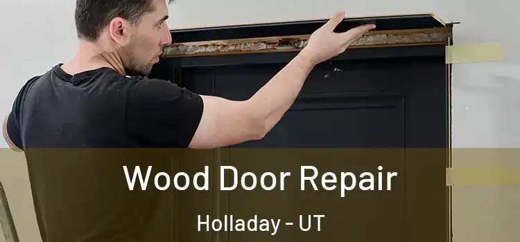 Wood Door Repair Holladay - UT
